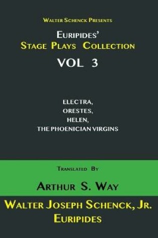 Cover of Walter Schenck Presents Euripides' STAGE PLAYS COLLECTION Translated By Arthur Sanders Way VOL 3