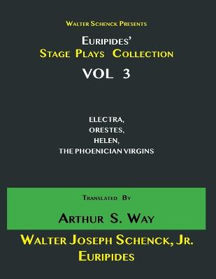 Book cover for Walter Schenck Presents Euripides' STAGE PLAYS COLLECTION Translated By Arthur Sanders Way VOL 3
