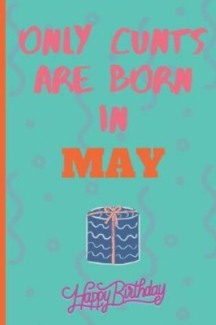 Cover of Only Cants Are Born In May