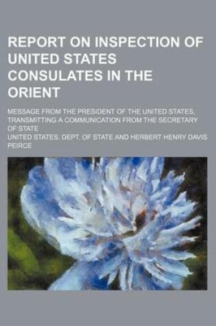 Cover of Report on Inspection of United States Consulates in the Orient; Message from the President of the United States, Transmitting a Communication from the Secretary of State