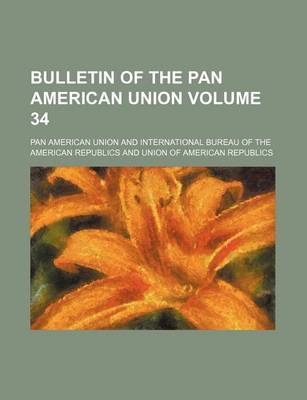 Book cover for Bulletin of the Pan American Union Volume 34