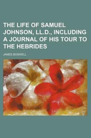 Cover of The Life of Samuel Johnson, LL.D., Including a Journal of His Tour to the Hebrides Volume 4