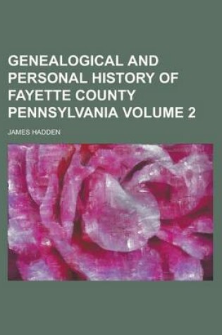 Cover of Genealogical and Personal History of Fayette County Pennsylvania Volume 2