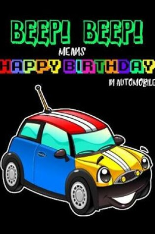 Cover of Beep! Beep! Means Happy Birthday in Automobile