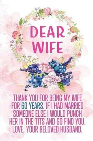 Cover of Dear Wife Thank you for Being My Wife for 60 Years