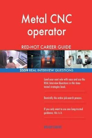 Cover of Metal CNC operator RED-HOT Career Guide; 2559 REAL Interview Questions