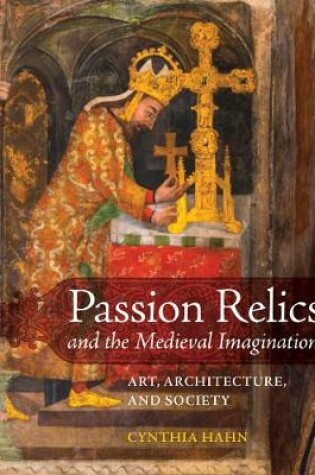 Cover of Passion Relics and the Medieval Imagination