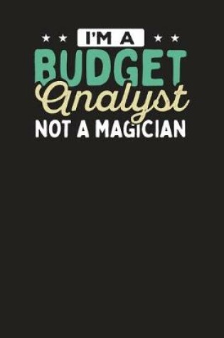 Cover of I'm A Budget Analyst Not A Magician