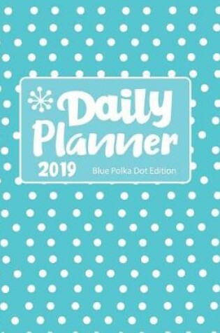 Cover of Daily Planner 2019 Blue Polka Dot Edition