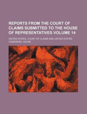 Book cover for Reports from the Court of Claims Submitted to the House of Representatives Volume 14