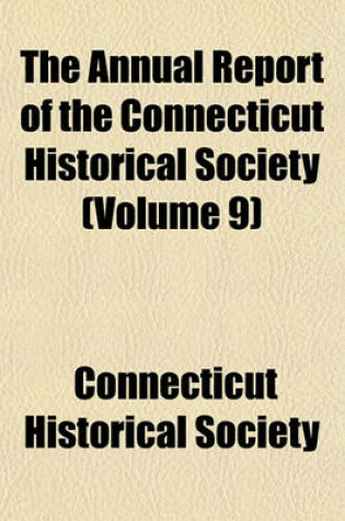 Cover of The Annual Report of the Connecticut Historical Society (Volume 9)