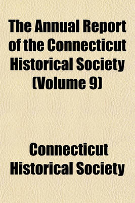 Book cover for The Annual Report of the Connecticut Historical Society (Volume 9)