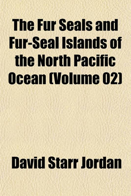 Book cover for The Fur Seals and Fur-Seal Islands of the North Pacific Ocean (Volume 02)