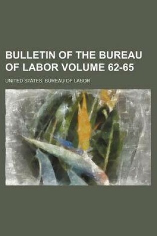 Cover of Bulletin of the Bureau of Labor Volume 62-65