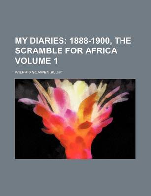 Book cover for My Diaries; 1888-1900, the Scramble for Africa Volume 1