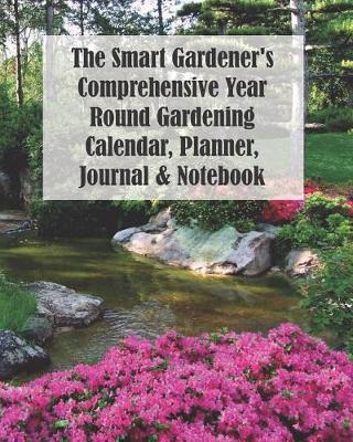 Book cover for The Smart Gardener's Comprehensive Year Round Gardening Calendar, Planner, Journal & Notebook