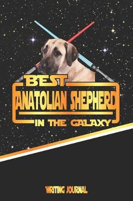 Book cover for Best Anatolian Shepherd in the Galaxy Writing Journal