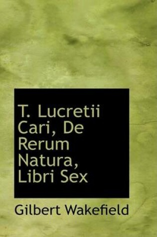 Cover of T. Lucretii Cari, de Rerum Natura, Libri Sex