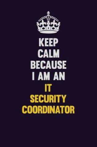 Cover of Keep calm Because I Am An IT Security Coordinator