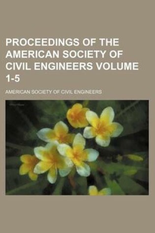Cover of Proceedings of the American Society of Civil Engineers Volume 1-5