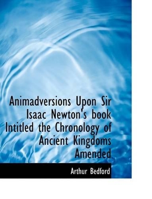 Book cover for Animadversions Upon Sir Isaac Newton's Book Intitled the Chronology of Ancient Kingdoms Amended