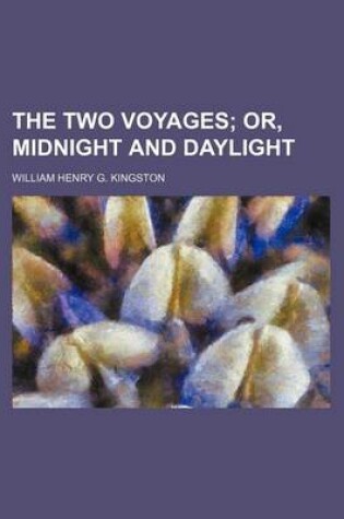 Cover of The Two Voyages; Or, Midnight and Daylight