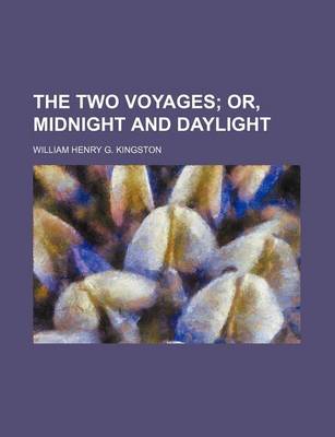 Book cover for The Two Voyages; Or, Midnight and Daylight