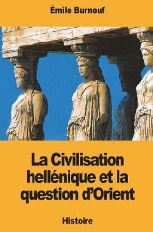 Cover of La Civilisation Hell nique Et La Question d'Orient