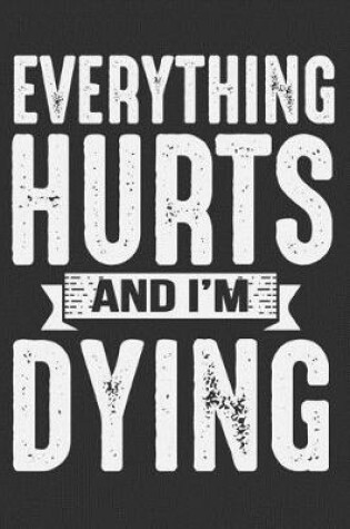 Cover of Everything Hurts And I'm Dying