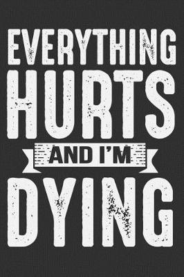 Book cover for Everything Hurts And I'm Dying