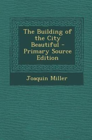 Cover of The Building of the City Beautiful - Primary Source Edition