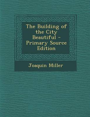 Book cover for The Building of the City Beautiful - Primary Source Edition
