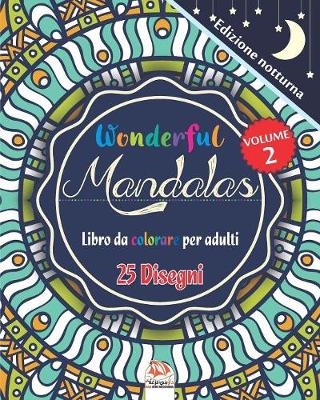 Cover of Wonderful Mandalas 2 - Edizione notturna - Libro da Colorare per Adulti