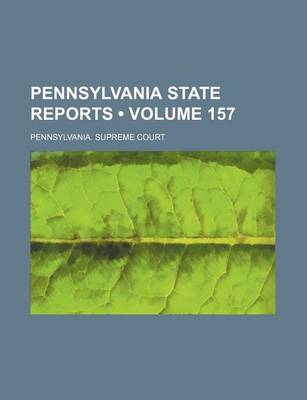 Book cover for Pennsylvania State Reports (Volume 157)