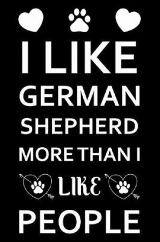 Cover of I Like German Shepherd More Than I Like People