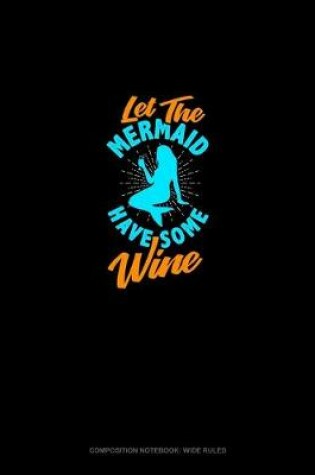 Cover of Let The Mermaid Have Some Wine