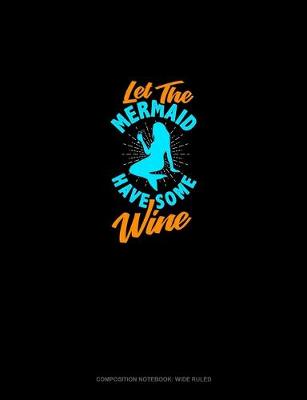 Book cover for Let The Mermaid Have Some Wine