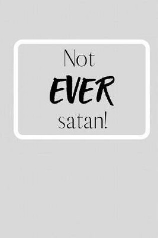 Cover of Not EVER satan!