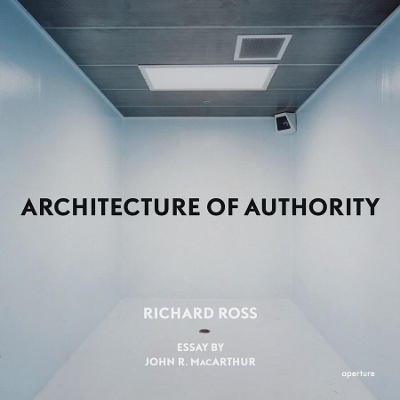 Book cover for Richard Ross: Architecture of Authority