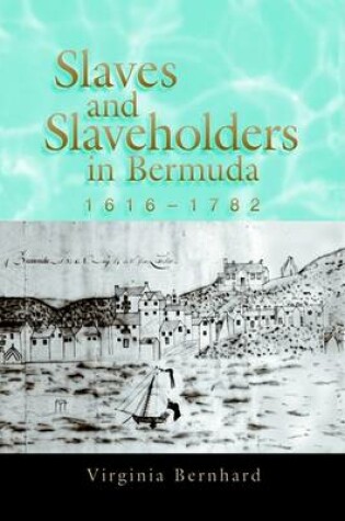 Cover of Slaves and Slaveholders in Bermuda, 1616-1782