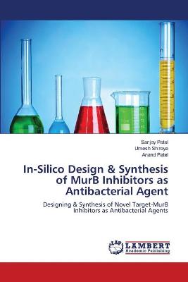 Book cover for In-Silico Design & Synthesis of MurB Inhibitors as Antibacterial Agent