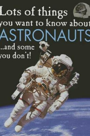 Cover of Lots of Things You Want to Know about Astronauts