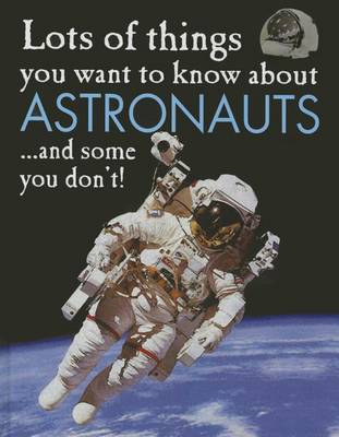 Cover of Lots of Things You Want to Know about Astronauts