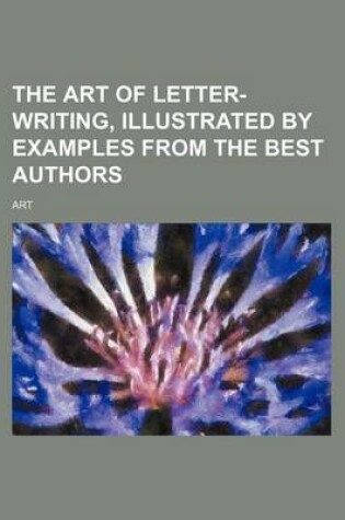 Cover of The Art of Letter-Writing, Illustrated by Examples from the Best Authors