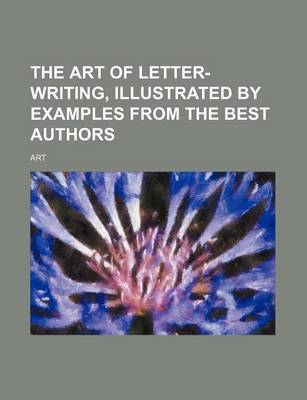 Book cover for The Art of Letter-Writing, Illustrated by Examples from the Best Authors