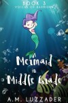 Book cover for A Mermaid in Middle Grade Book 3