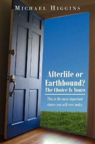 Cover of Afterlife or Earthbound? The Choice Is Yours