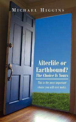 Book cover for Afterlife or Earthbound? The Choice Is Yours