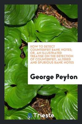 Cover of How to Detect Counterfeit Bank Notes; Or, an Illustrated Treatise on the Detection of Counterfeit, Altered and Spurious Bank Notes