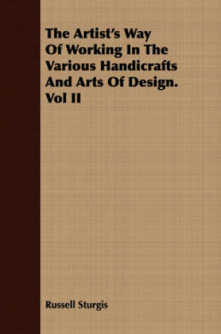 Cover of The Artist's Way of Working in the Various Handicrafts and Arts of Design. Vol II